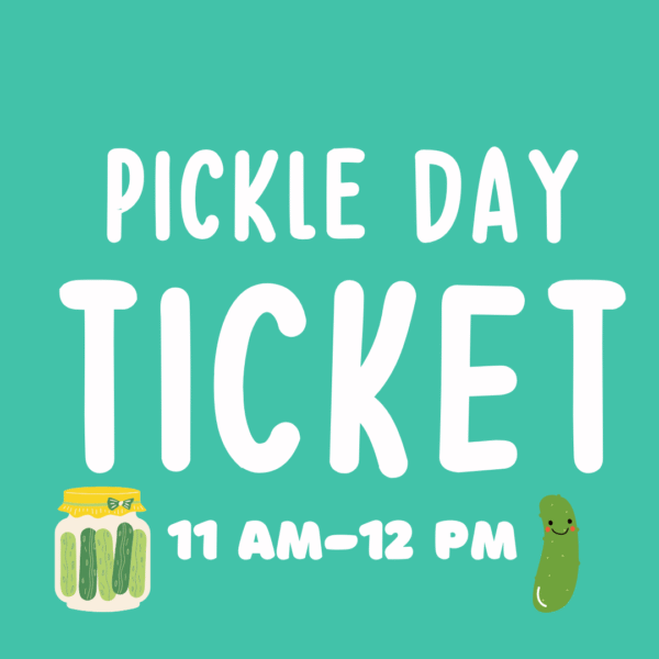 Pickle Day Ticket 11 am-12 pm